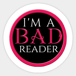 I'm a BAD Reader Sticker